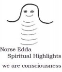 Norse Edda Spiritual Highlights - we are consciousness